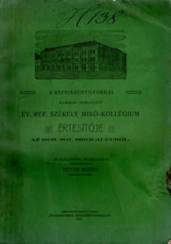 A sepsiszentgyrgyi llamilag seglyezett Ev. Ref. Szkely Mik-Kollgium rtestje az 1906-907. iskolai vrl