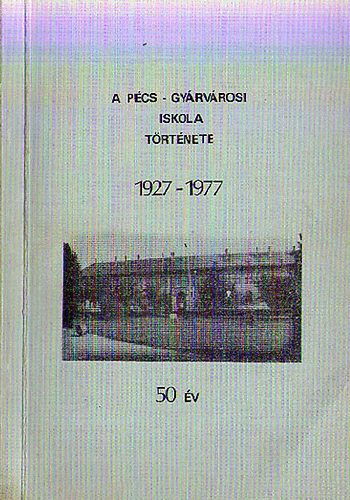 A P�cs-Gy�rv�rosi iskola t�rt�nete 1927-1977