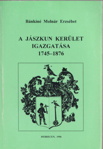 A j�szkun ker�let igazgat�sa 1745-1876