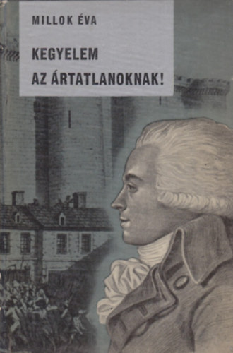 Kegyelem az �rtatlanoknak! (Robespierre �lete)