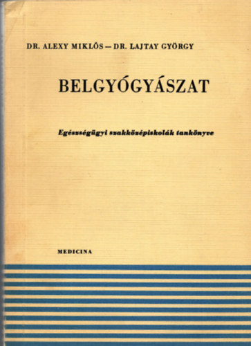 Dr. Dr. Lajtay Gyrgy Alexy Mikls - Belgygyszat - Egszsggyi szakkzpiskolk tanknyve