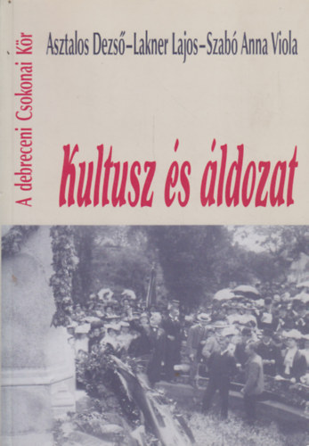 Kultusz �s �ldozat - A debreceni Csokonai K�r