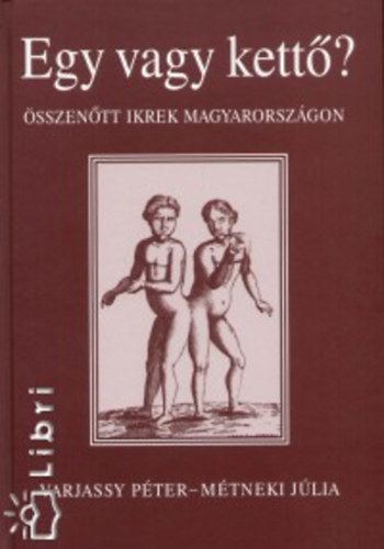 Varjassy P�ter; M�tneki J�lia - Egy vagy kett�? - �sszen�tt ikrek Magyarorsz�gon