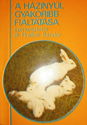 Dr. Holdas S�ndor  (szerk.) - A h�ziny�l gyakoribb fialtat�sa