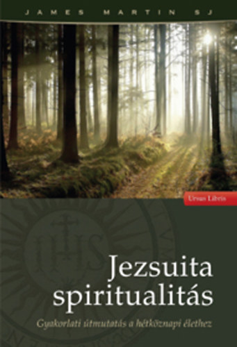 Jezsuita spiritualits - Gyakorlati tmutats a htkznapi lethez