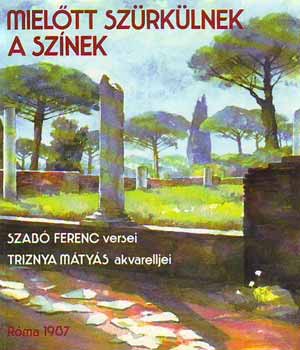 Szab Ferenc; Triznya Mtys - Mieltt szrklnek a sznek