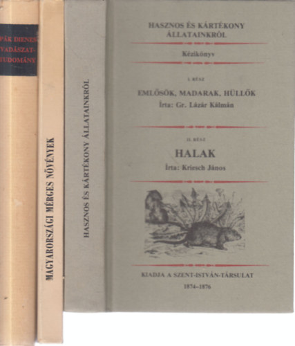Gr. Lzr Klmn - Kriesch Jnos, Kubinyi goston, Pk Dienes - 3 db. reprint kiads ktet (Hasznos s krtkony llatainkrl + Magyarorszgi mrges nvnyek + Vadszattudomny)