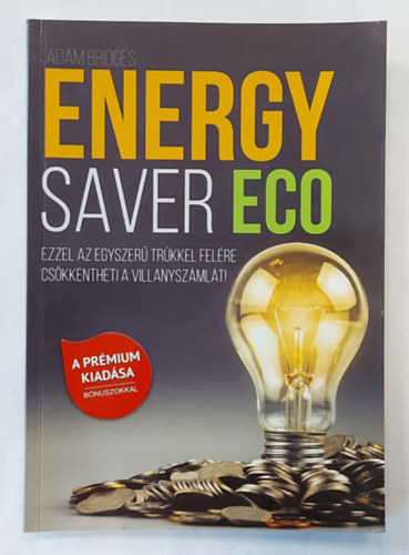 Adam Bridges - Energy Saver Eco - Ezzel az egyszer trkkel felre cskkentheti a villanyszmlt!