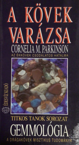 Cornelia M. Parkinson - Gemmolgia - A kvek varzsa AZ KKVEK CSODLATOS HATALMA/A DRGAKVEK MISZTIKUS TUDOMNYA