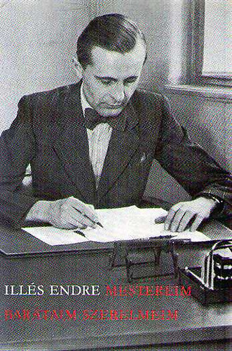 Ill�s Endre - Mestereim, bar�taim, szerelmeim I.