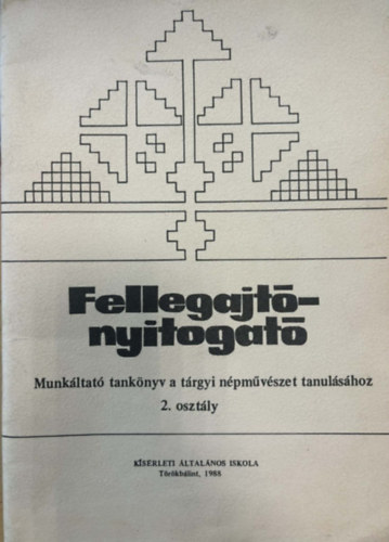 Fellegajt�nyitogat� - Munk�ltat� tank�nyv a t�rgyi n�pm�v�szet tanul�s�hoz 2. oszt�ly