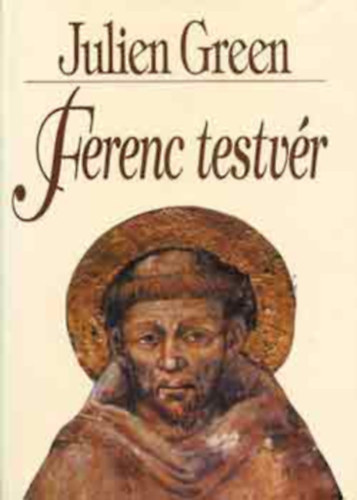 Ferenc testv�r - Assisi Szent Ferenc �lete