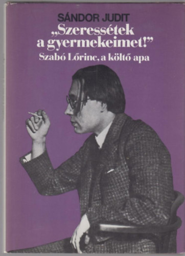"Szeress�tek a gyermekeimet!" Szab� L�rinc, a k�lt�-apa