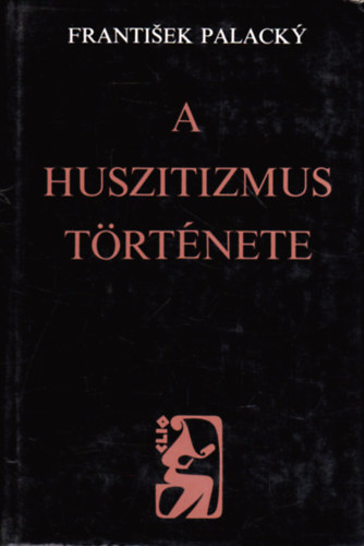 A huszitizmus trtnete. Fejezetek a cseh nemzet trtnetbl.