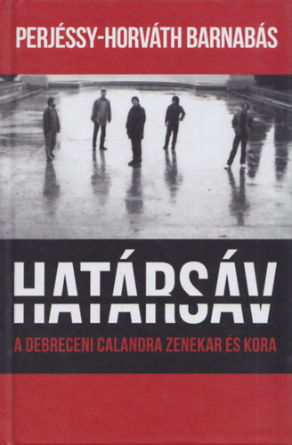 Hat�rs�v - A debreceni Calandra zenekar �s kora (dokumentumreg�ny)