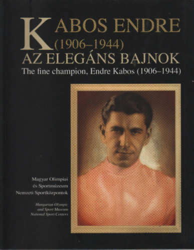 Kabos Endre az elegns bajnok (1906-1944)