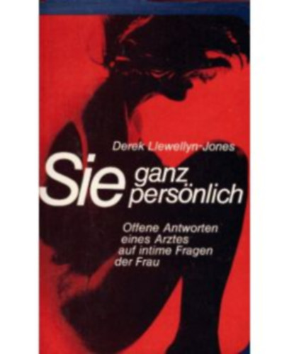 Sie ganz persnlich - Offene Antworten eines Arztes auf intime Fragen der Frau