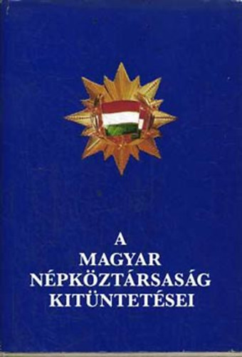 Dr. Besny K.-Ruda I. (szerk.) - A Magyar Npkztrsasg kitntetsei