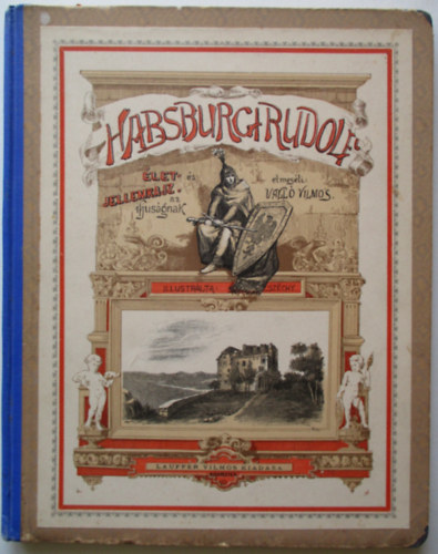 Vall� Vilmos  (szerk.) - Habsburgi Rudolf. �let- �s jellemrajz. A magyar ifjus�gnak elmes�li Vall� Vilmos