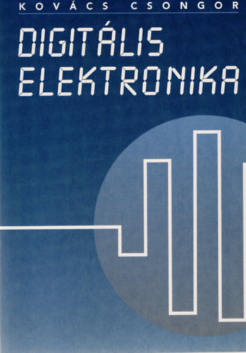 Kovcs Csongor - Digitlis elektronika