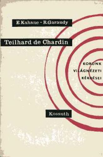 E. Kahane; R. Garaudy - Teilhard de Chardin (Korunk vilgnzeti krdsei)