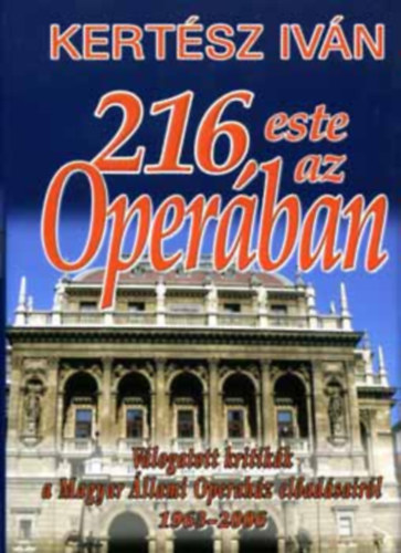 Dr. Pataki Istvánné Kertész Iván (szerk.) - 216 este az Operában - Válogatott kritikák a Magyar Állami Operaház előadásairól