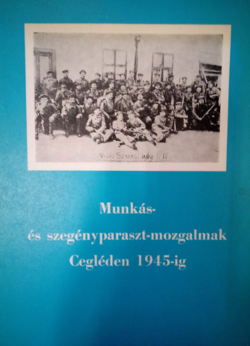 Munks-s szegnyparaszt-mozgalmak Ceglden 1945-ig. / Rszletek a vros politikatrtnetbl /