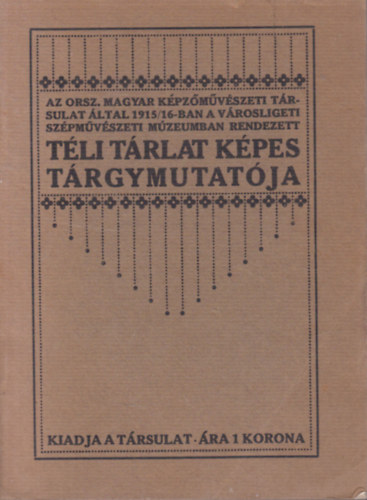 Az Orsz. Magyar Kpzmvszeti Trlat ltal 1915/16-ban a Vrosligeti Szpmvszeti Mzeumban rendezett Tli trlat kpes trgymutatja