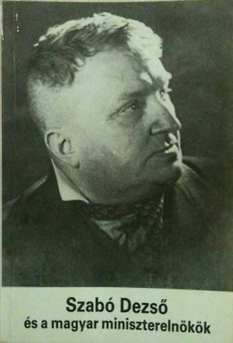 Szab� Dezs� �s a magyar minisztereln�k�k