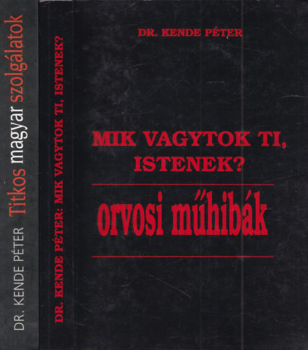 2 db. Kende P�ter: Mik vagytok ti, istenek? - orvosi m�hib�k + Titkos magyar szolg�latok