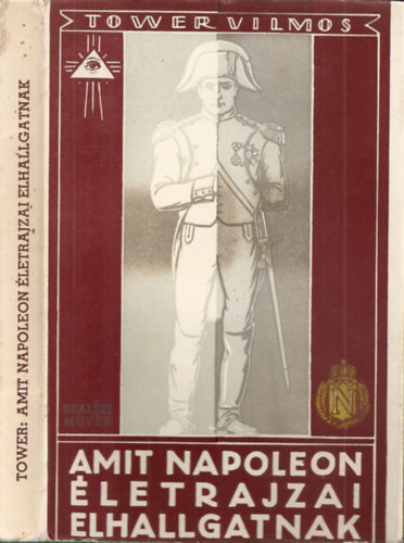 Tower Vilmos - Amit Napoleon letrajzai elhallgatnak (msodik, bvtett kiads)