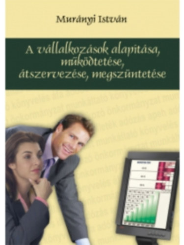 Murnyi Istvn - A vllalkozsok alaptsa, mkdtetse, tszervezse, megszntetse