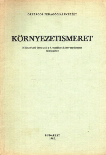 Dr. Elek Sndor, Jmbor Gyuln Arat Endrn - Krnyezetismeret - Mdszertani tmutat a 4. osztlyos krnyezetismeret tantshoz