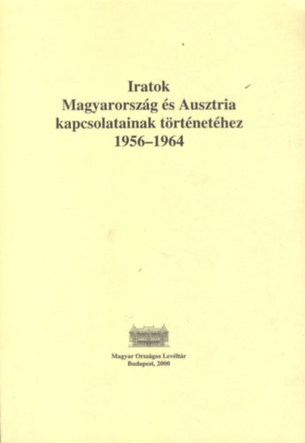 Iratok Magyarorszg s Ausztria kapcsolatainak trtnethez (1956-1964) (dediklt)