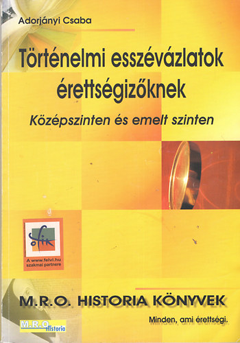 Trtnelmi esszvzlatok rettsgizknek - Kzp- s emelt szinten
