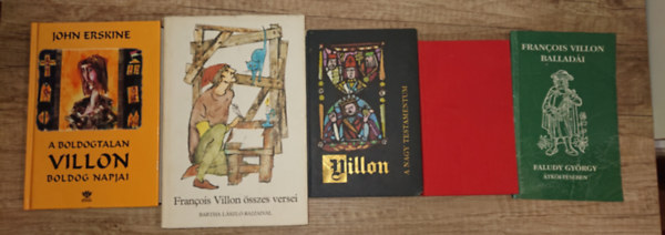 Villon csomag - 5 k�nyv: A voldogtalan Villon boldog napjai, Francois Villon �sszes verse, A nagy testammentum, Kis testamentum, Francois Villon balad�i Faludy Gy�rgy ford�t�s�ban