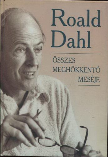 Roald Dahl - Roald Dahl sszes meghkkent mesje I.