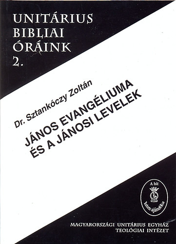 Dr. Sztankczy Zoltn - Jnos evangliuma s a Jnosi levelek - Unitrius bibliai rink 2.