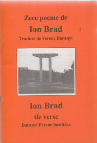 Zece poeme de Ion Brad traduse de Ferenc Baranyi - Ion Brad tz verse (Baranyi Ferenc fordtsa)