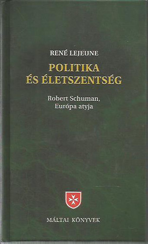 Ren Lejeune - Politika s letszentsg (Robert Schuman, Eurpa atyja) - Keresztnyek a XX. szzadban