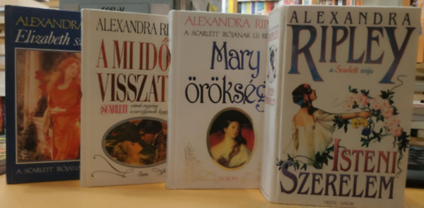 4 db Alexandra Ripley: Elizabeth szerelmei + A mi idnk visszatr + Mary rksge + Isteni szerelem