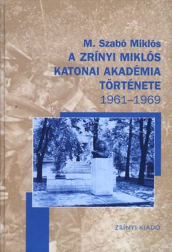 Szab Mikls - A Zrnyi Mikls Katonai Akadmia trtnete 1961-1969