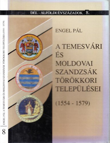 A temesvri s moldovai szandzsk trkkori teleplsei (1554-1579)- Dl-Alfldi vszzadok 8.