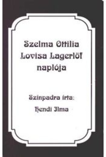 Hendi Ilma - Szelma Ottilia Lovisa Lgerlf naplja