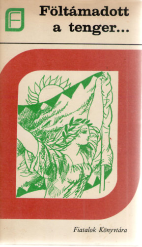 Lukácsy Sándor szerk. - Föltámadott a tenger-Az 1848-49-i magyar forradalom és szabadságharc..