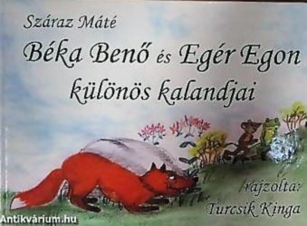 Szraz Gbor - Szraz Mt - Szraz Kriszta  (szerk.) - Turcsik Kinga  (grafikus) - Bka Ben s Egr Egon klns kalandjai