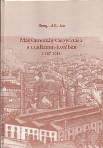 Magyarorszg vasgyrtsa a dualizmus korban (1867-1918)