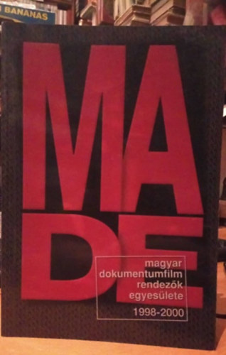 Kisfaludy Andrs  (szerk.) - MADE - Magyar dokumentumfilm rendezk egyeslete 1998-2000
