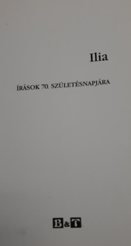 Lengyel Andrs  (szerk.) Fzi Lszl (szerk.) - Ilia - rsok 70. szletsnapjra