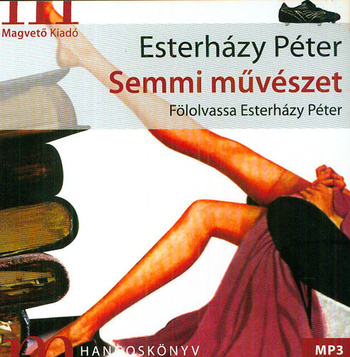 Esterhzy Pter - Semmi mvszet(hangosknyv)